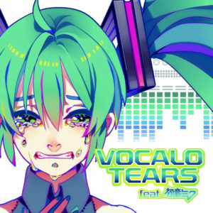 VOCALO TEARS feat. Hatsune Miku