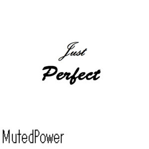 Perfect {MutedPower}